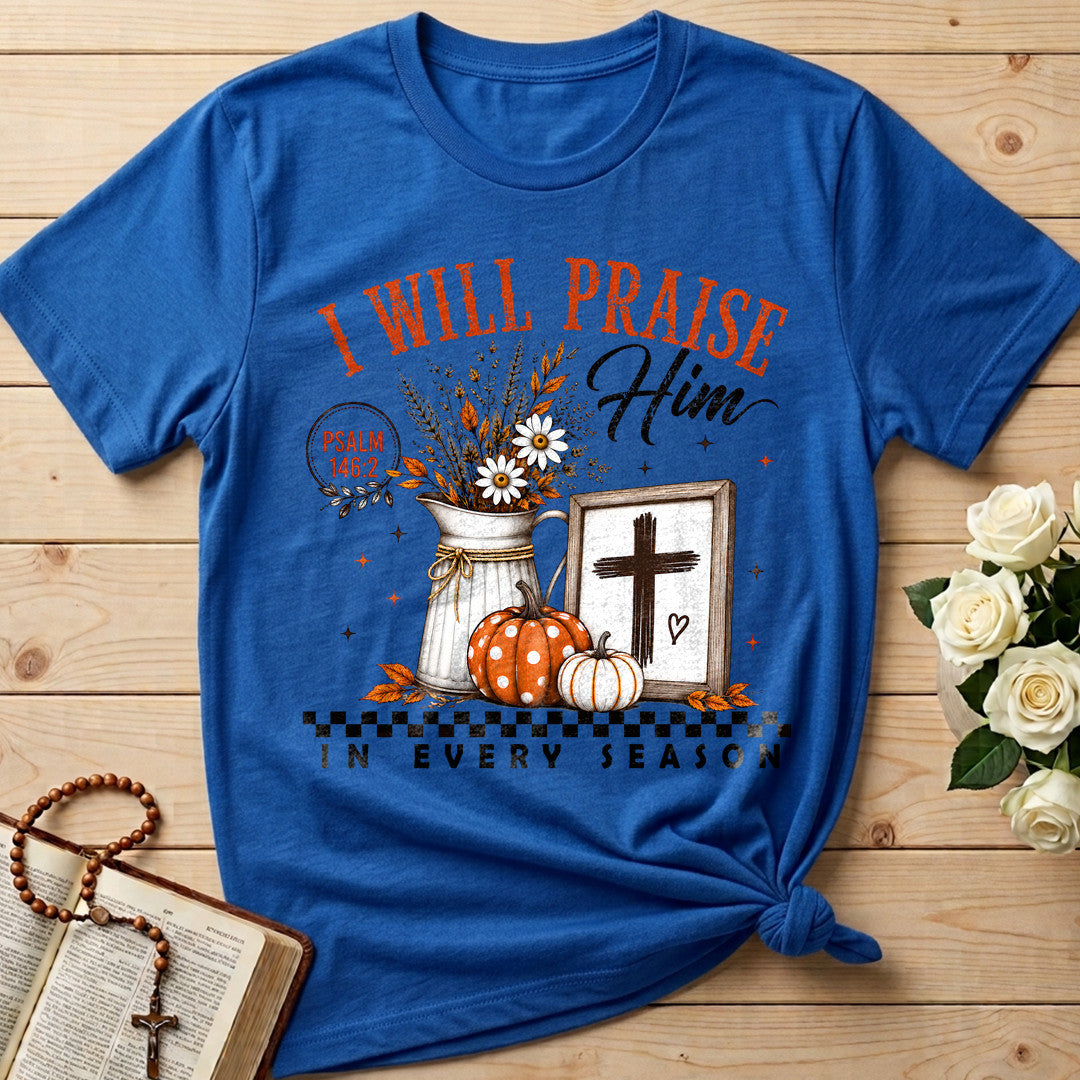I Will Praise Him In Every Season Psalm 146.2 32