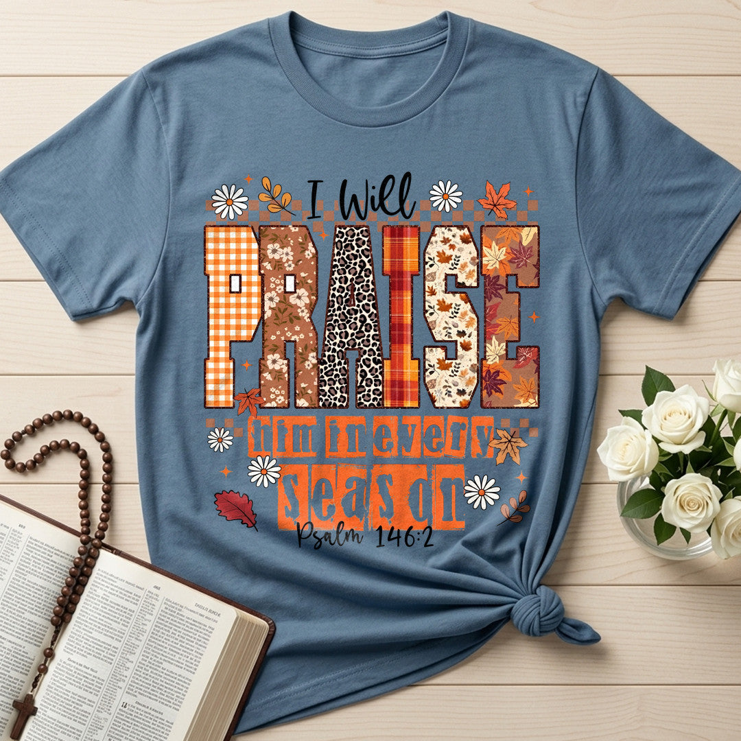 I Will Praise Him In Every Season Psalm 146.2 35