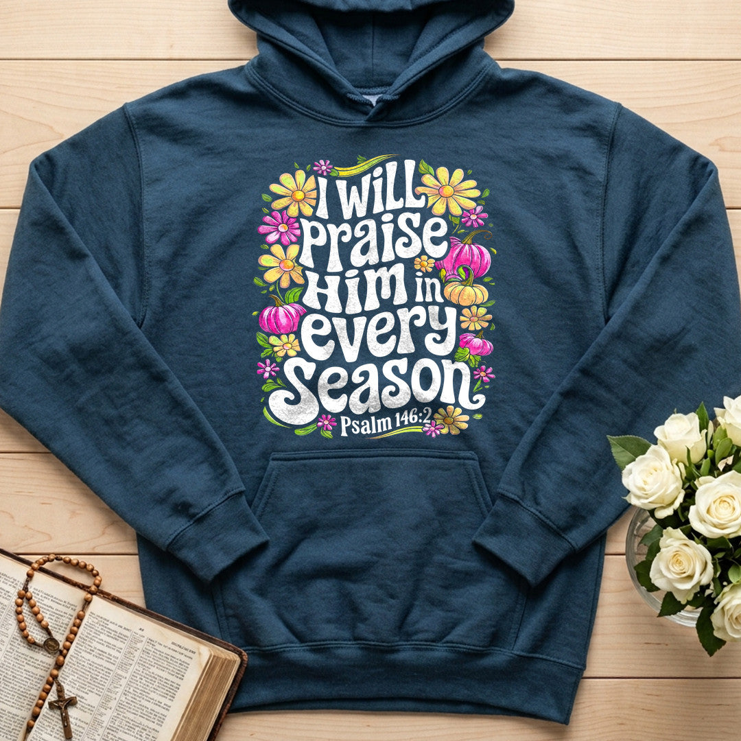 I Will Praise Him In Every Season Psalm 146.2 40
