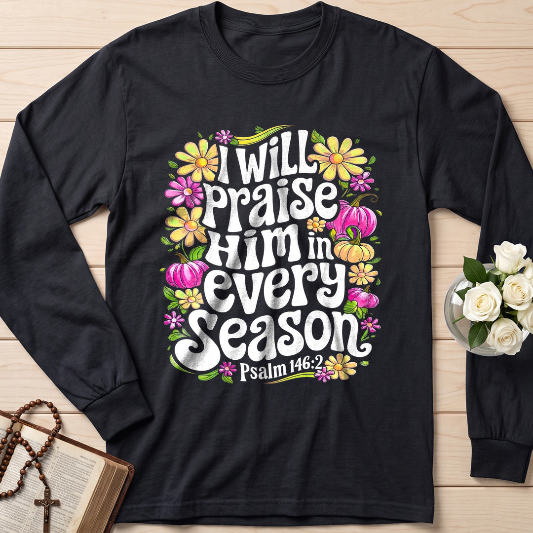 I Will Praise Him In Every Season Psalm 146.2 40