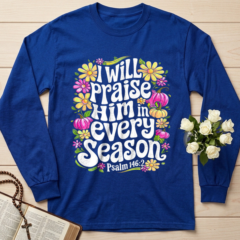 I Will Praise Him In Every Season Psalm 146.2 40
