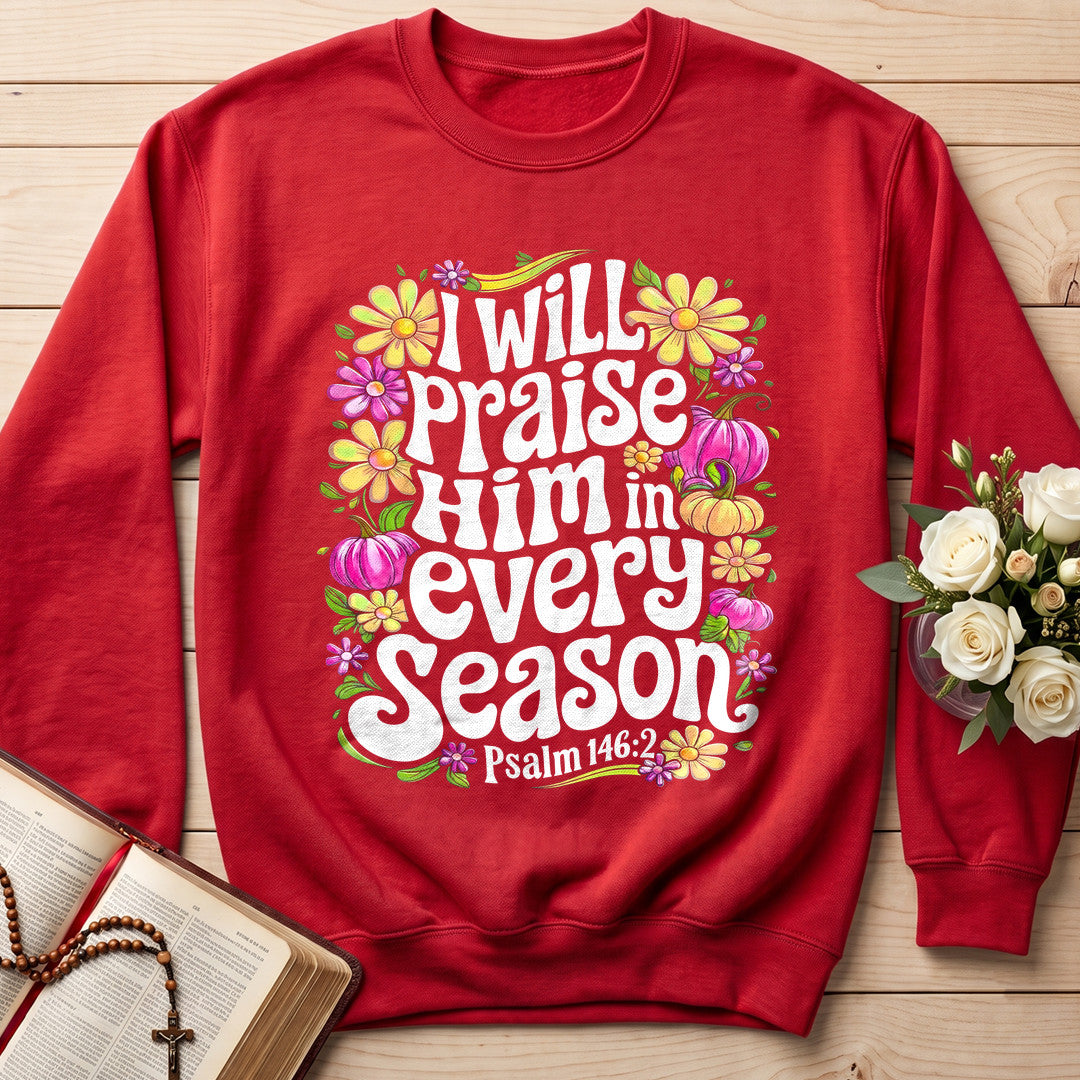 I Will Praise Him In Every Season Psalm 146.2 40