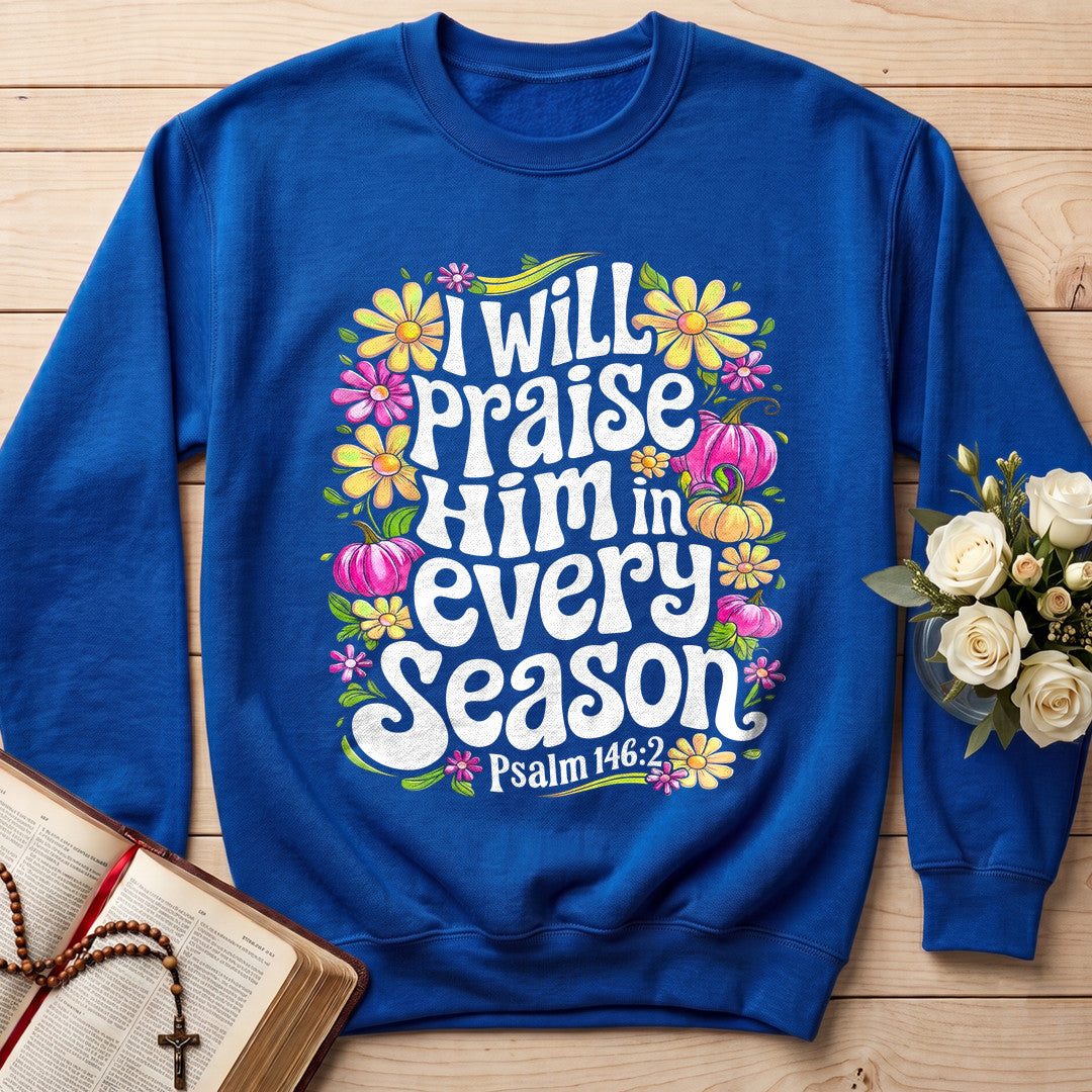 I Will Praise Him In Every Season Psalm 146.2 40