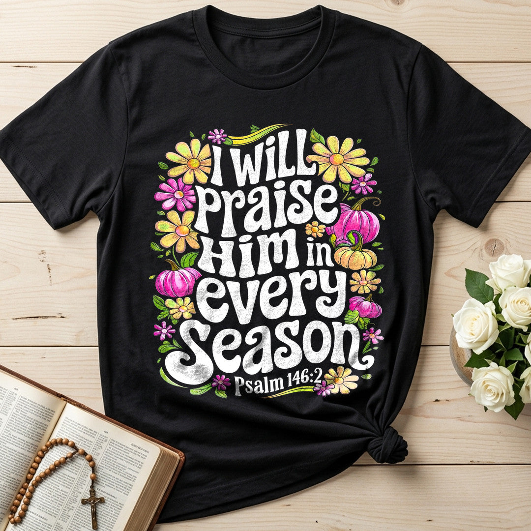 I Will Praise Him In Every Season Psalm 146.2 40