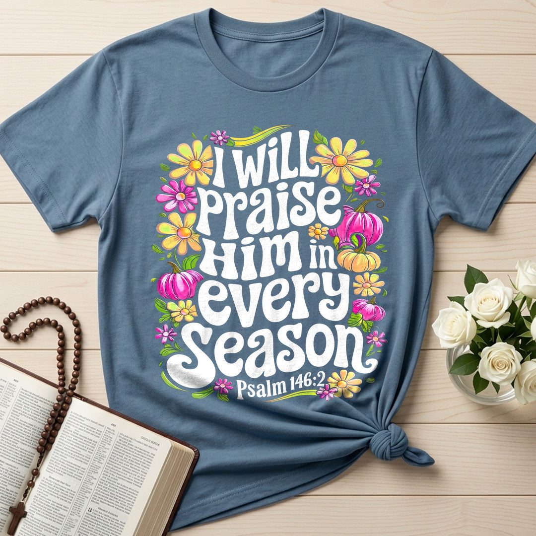 I Will Praise Him In Every Season Psalm 146.2 40