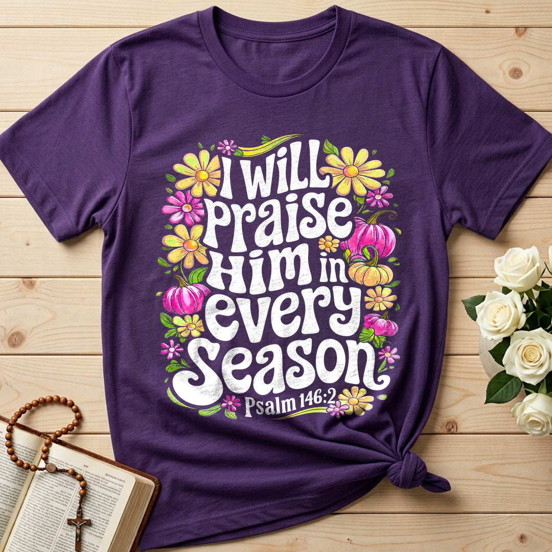 I Will Praise Him In Every Season Psalm 146.2 40