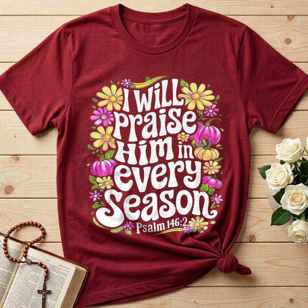 I Will Praise Him In Every Season Psalm 146.2 40