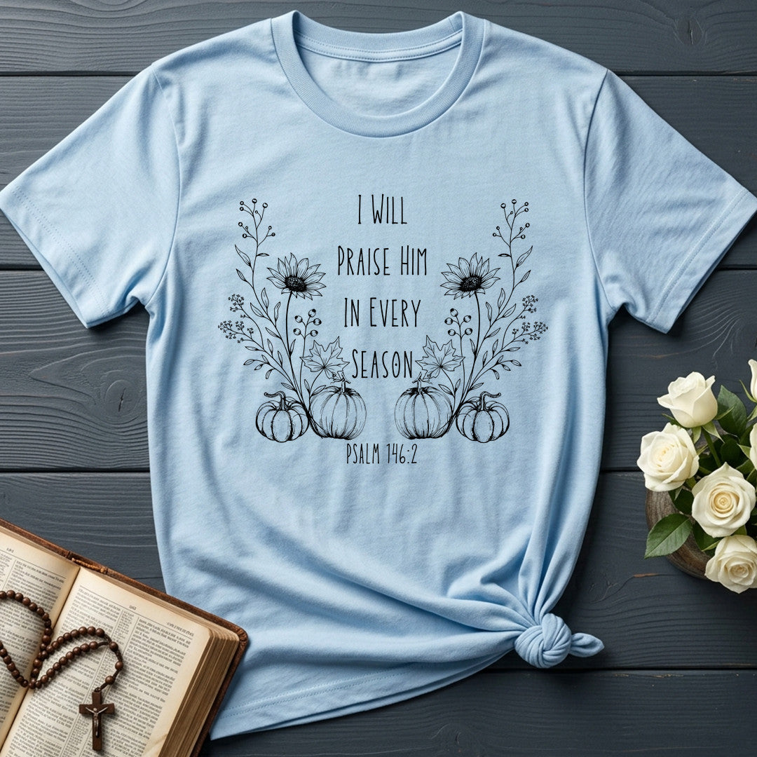 I Will Praise Him In Every Season Psalm 146.2 45