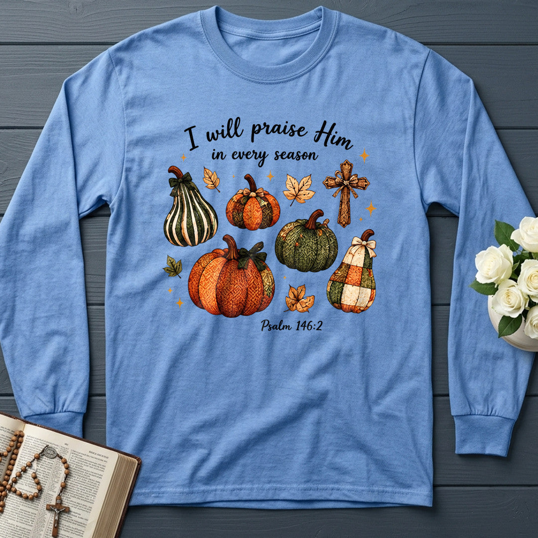 I Will Praise Him In Every Season Psalm 146.2 46