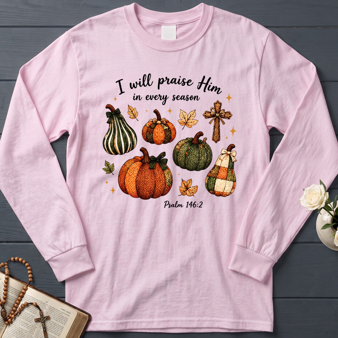 I Will Praise Him In Every Season Psalm 146.2 46
