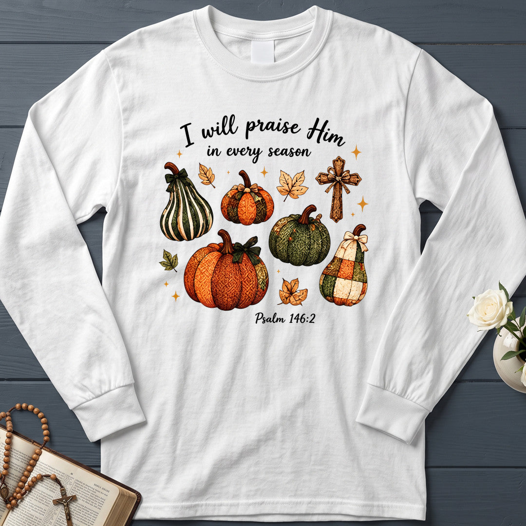 I Will Praise Him In Every Season Psalm 146.2 46