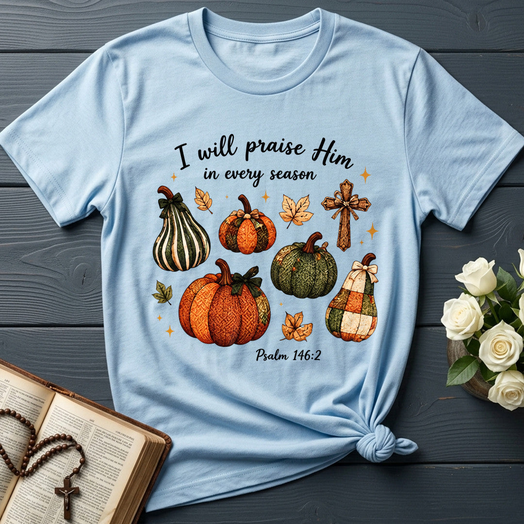 I Will Praise Him In Every Season Psalm 146.2 46