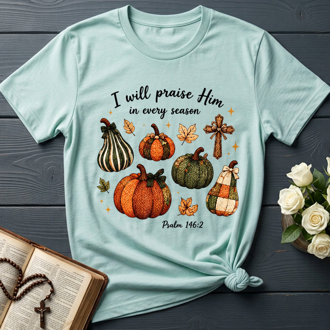 I Will Praise Him In Every Season Psalm 146.2 46