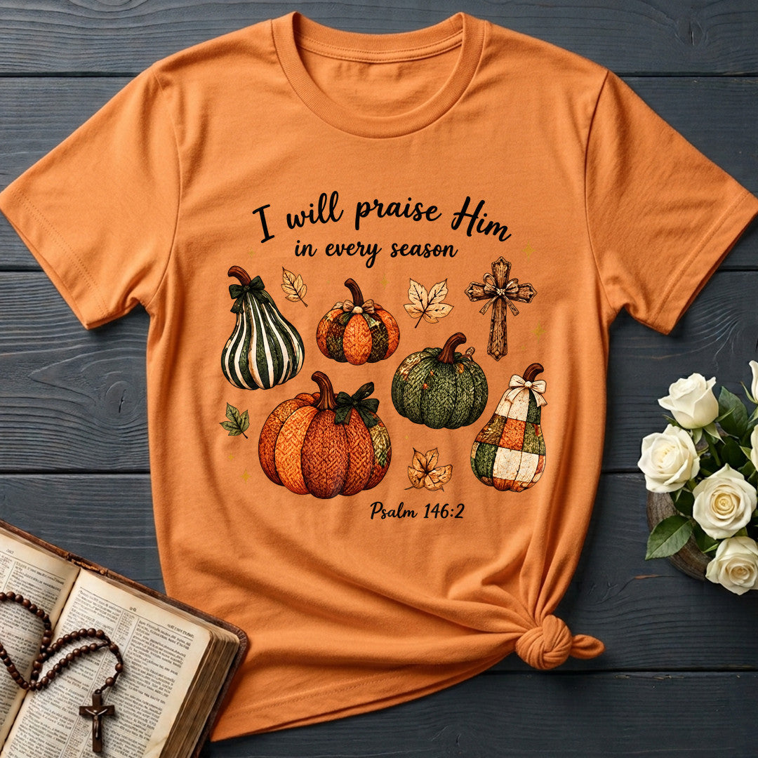 I Will Praise Him In Every Season Psalm 146.2 46