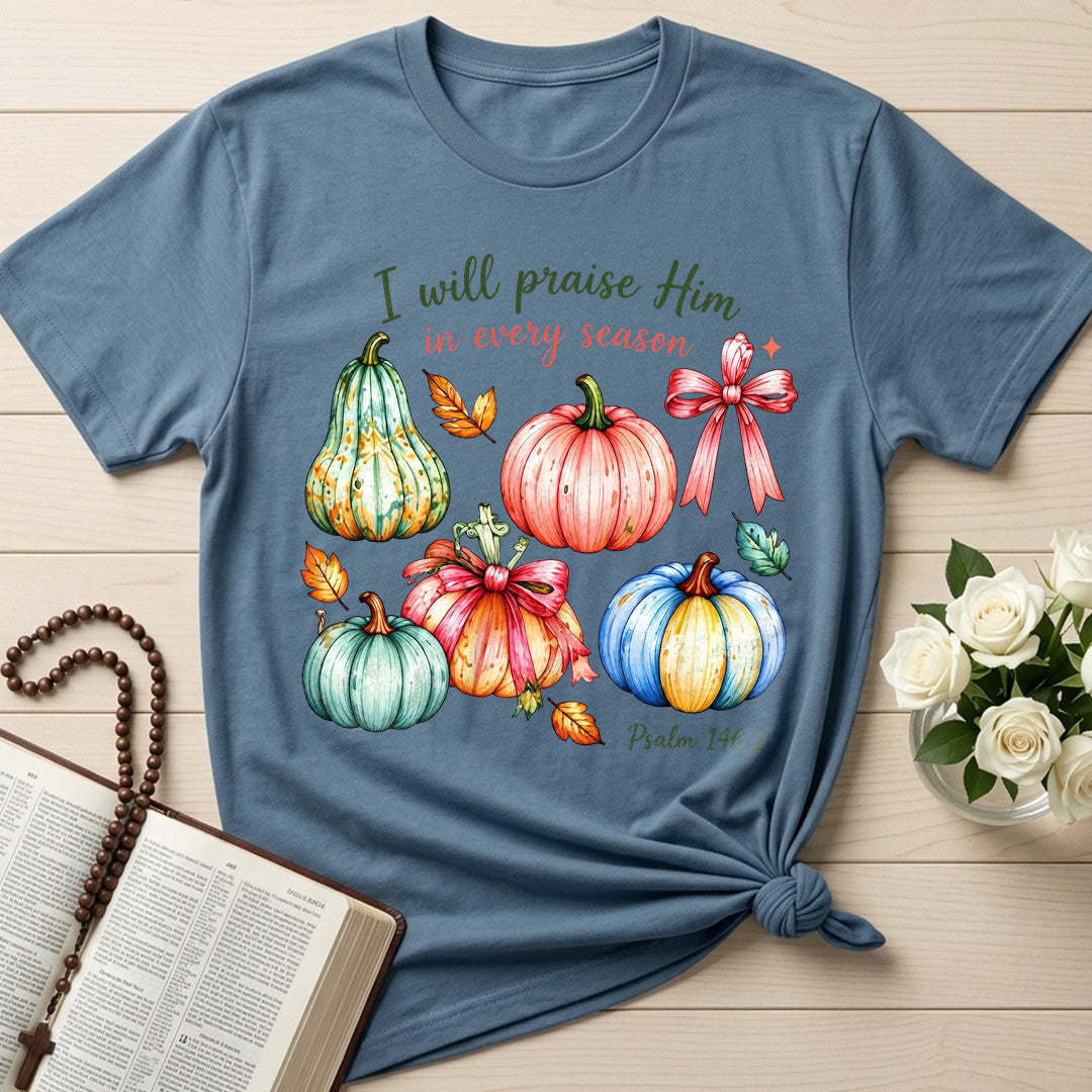 I Will Praise Him In Every Season Psalm 146.2 47