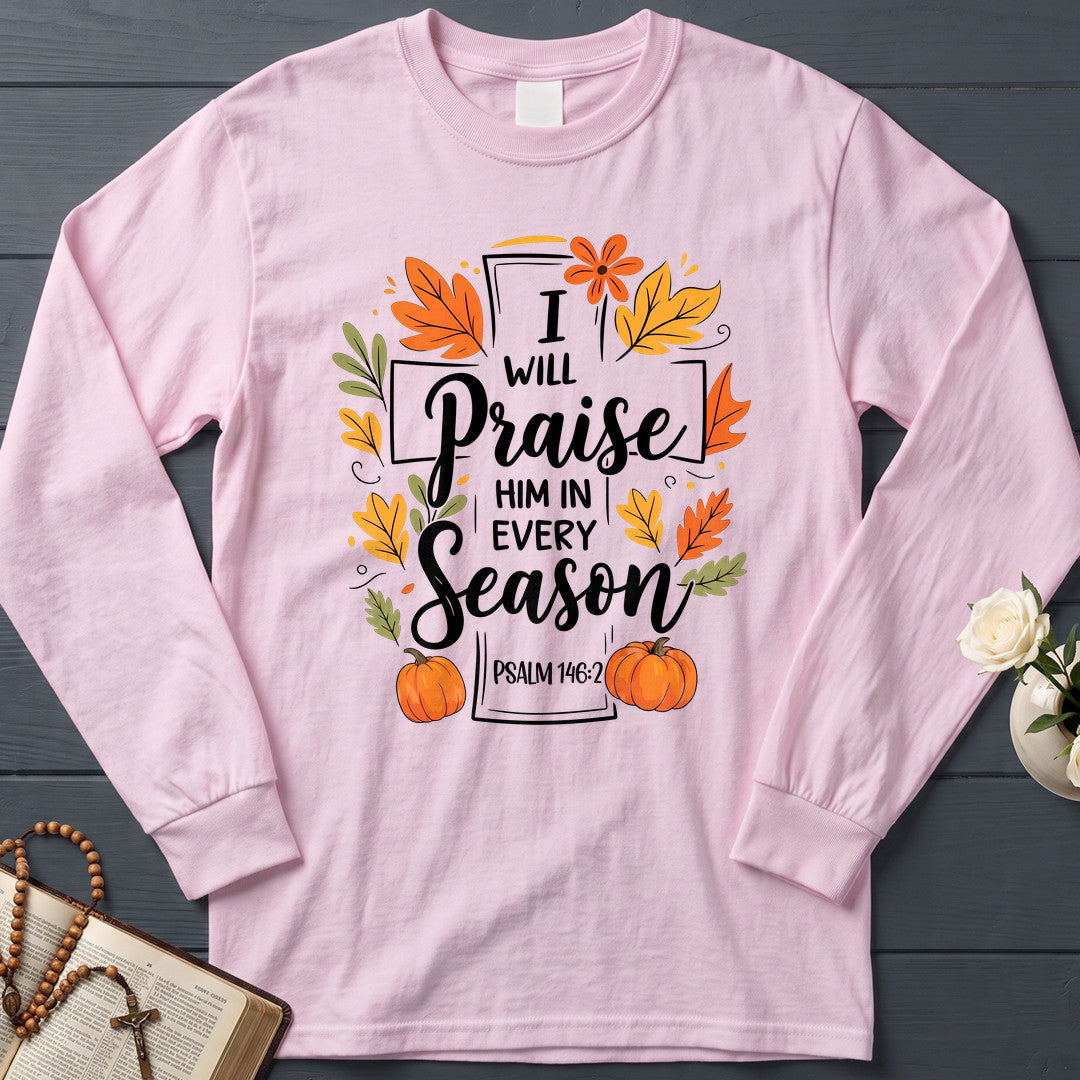 I Will Praise Him In Every Season Psalm 146.2 56