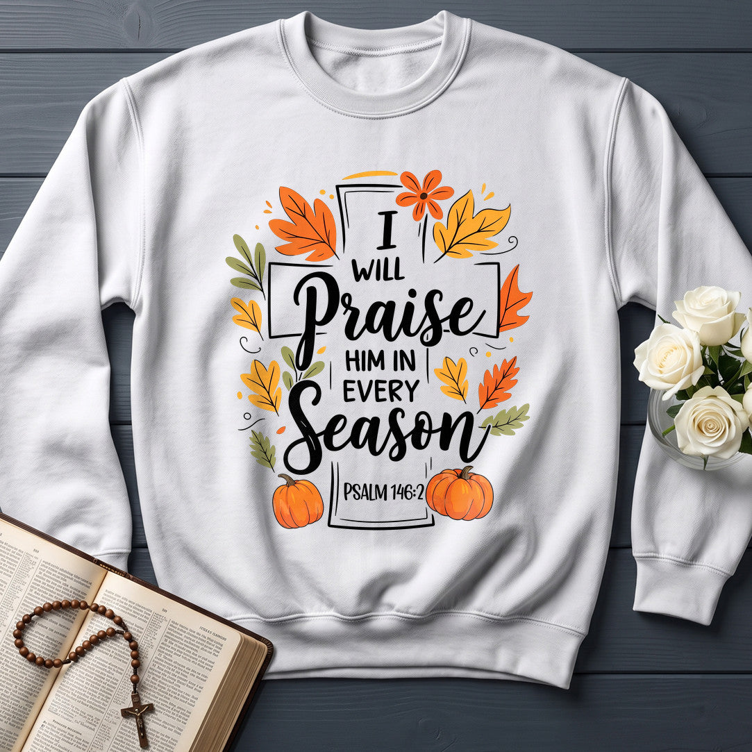 I Will Praise Him In Every Season Psalm 146.2 56