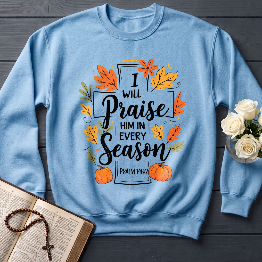 I Will Praise Him In Every Season Psalm 146.2 56