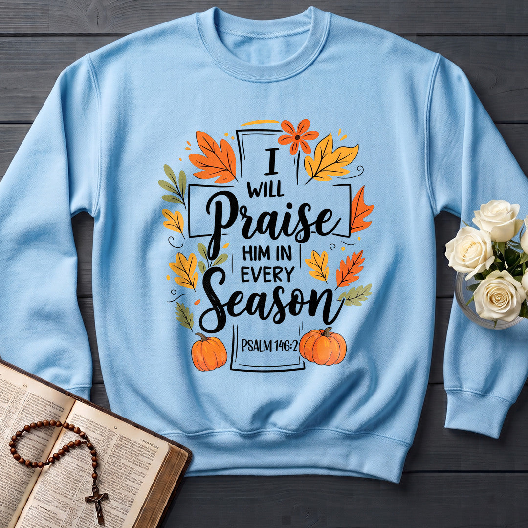 I Will Praise Him In Every Season Psalm 146.2 56