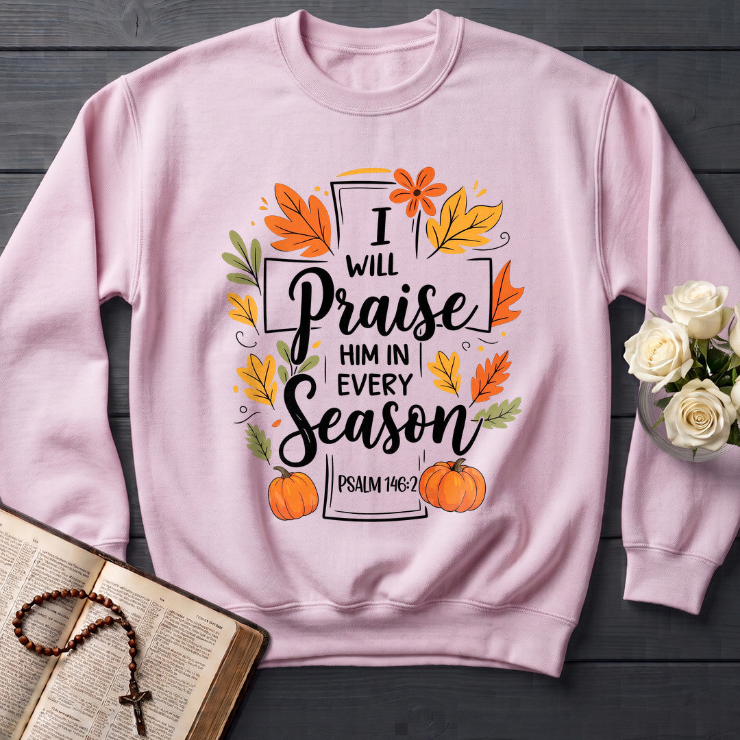 I Will Praise Him In Every Season Psalm 146.2 56