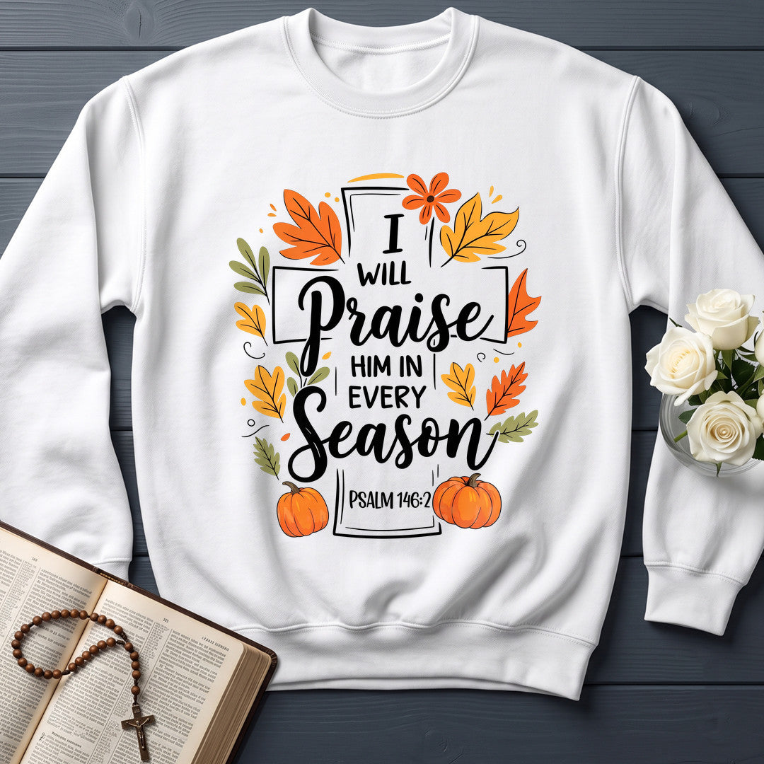 I Will Praise Him In Every Season Psalm 146.2 56