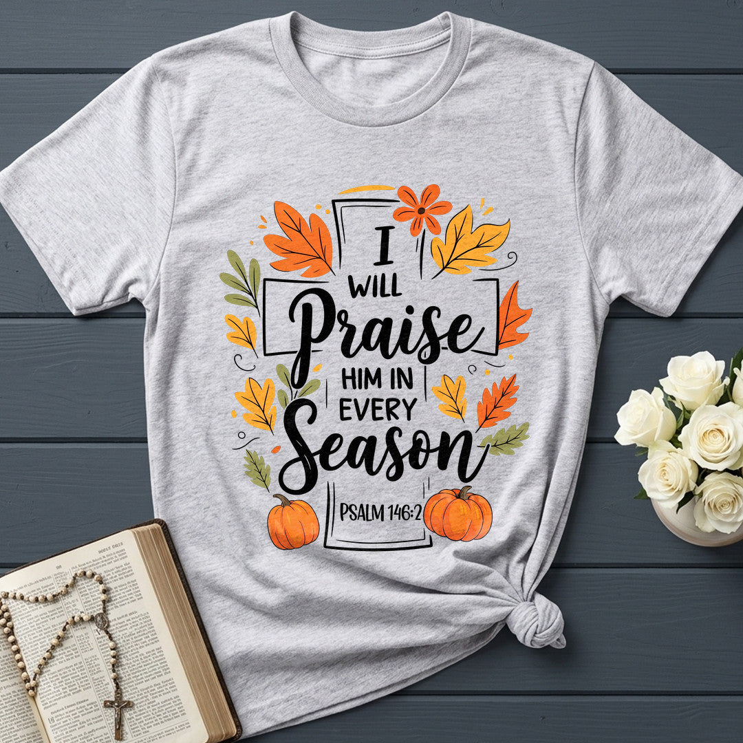 I Will Praise Him In Every Season Psalm 146.2 56