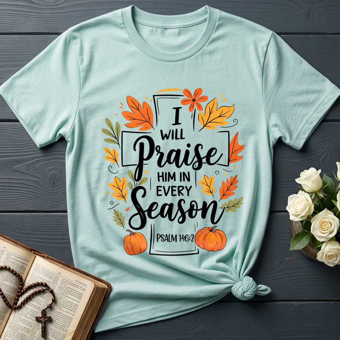 I Will Praise Him In Every Season Psalm 146.2 56