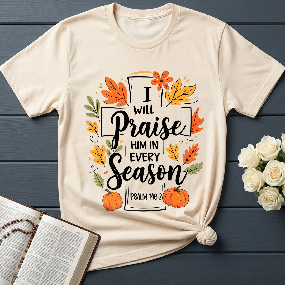 I Will Praise Him In Every Season Psalm 146.2 56