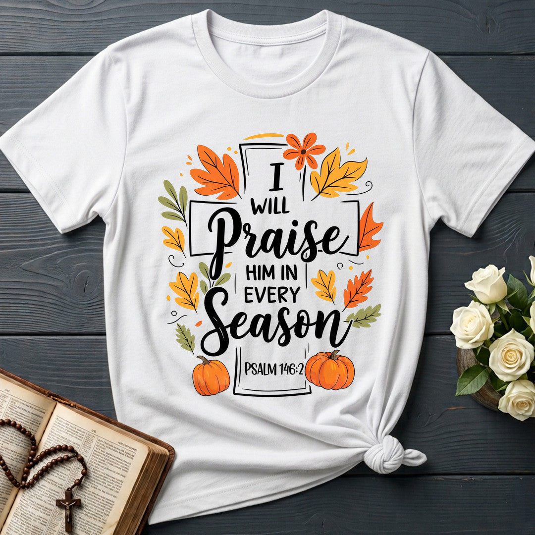 I Will Praise Him In Every Season Psalm 146.2 56