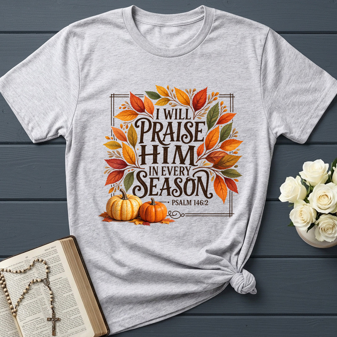 I Will Praise Him In Every Season Psalm 146.2 69