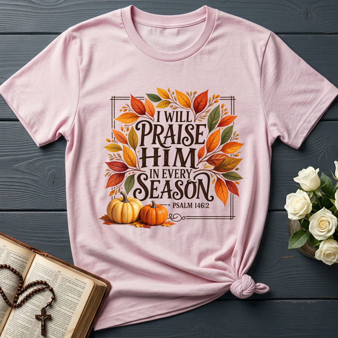 I Will Praise Him In Every Season Psalm 146.2 69