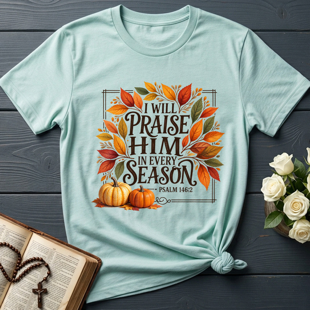 I Will Praise Him In Every Season Psalm 146.2 69