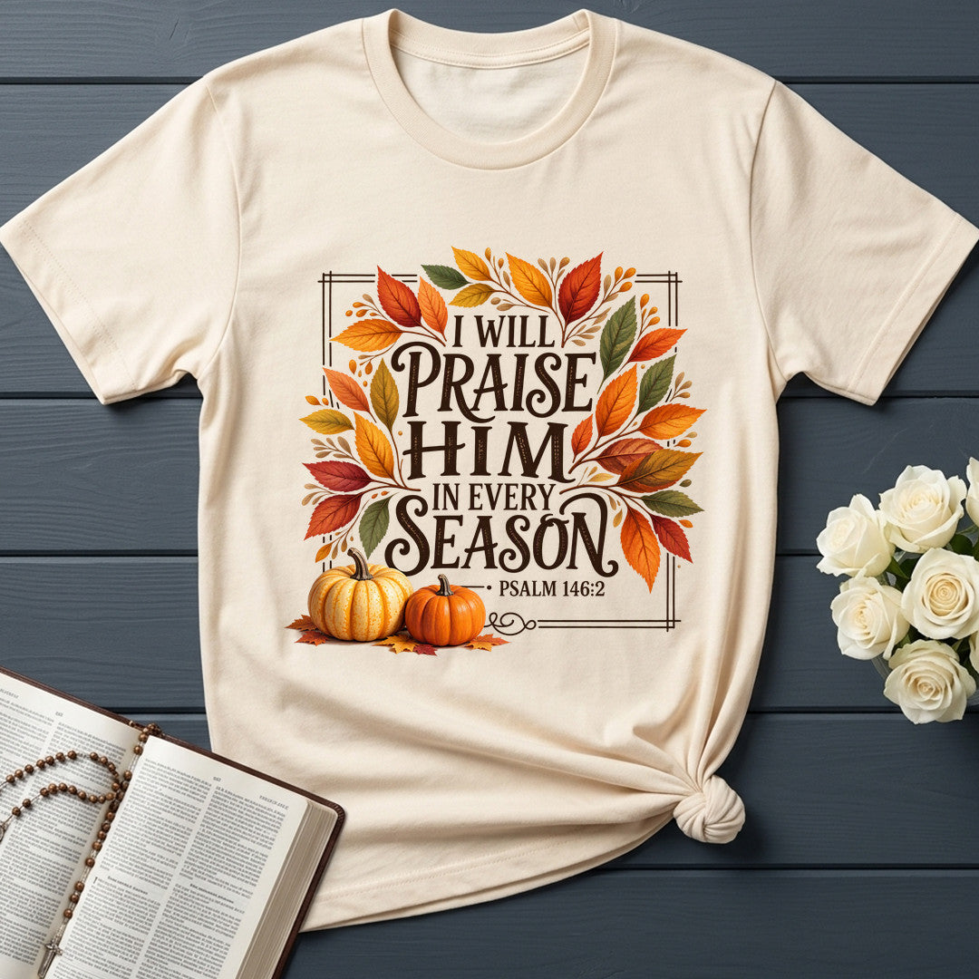 I Will Praise Him In Every Season Psalm 146.2 69