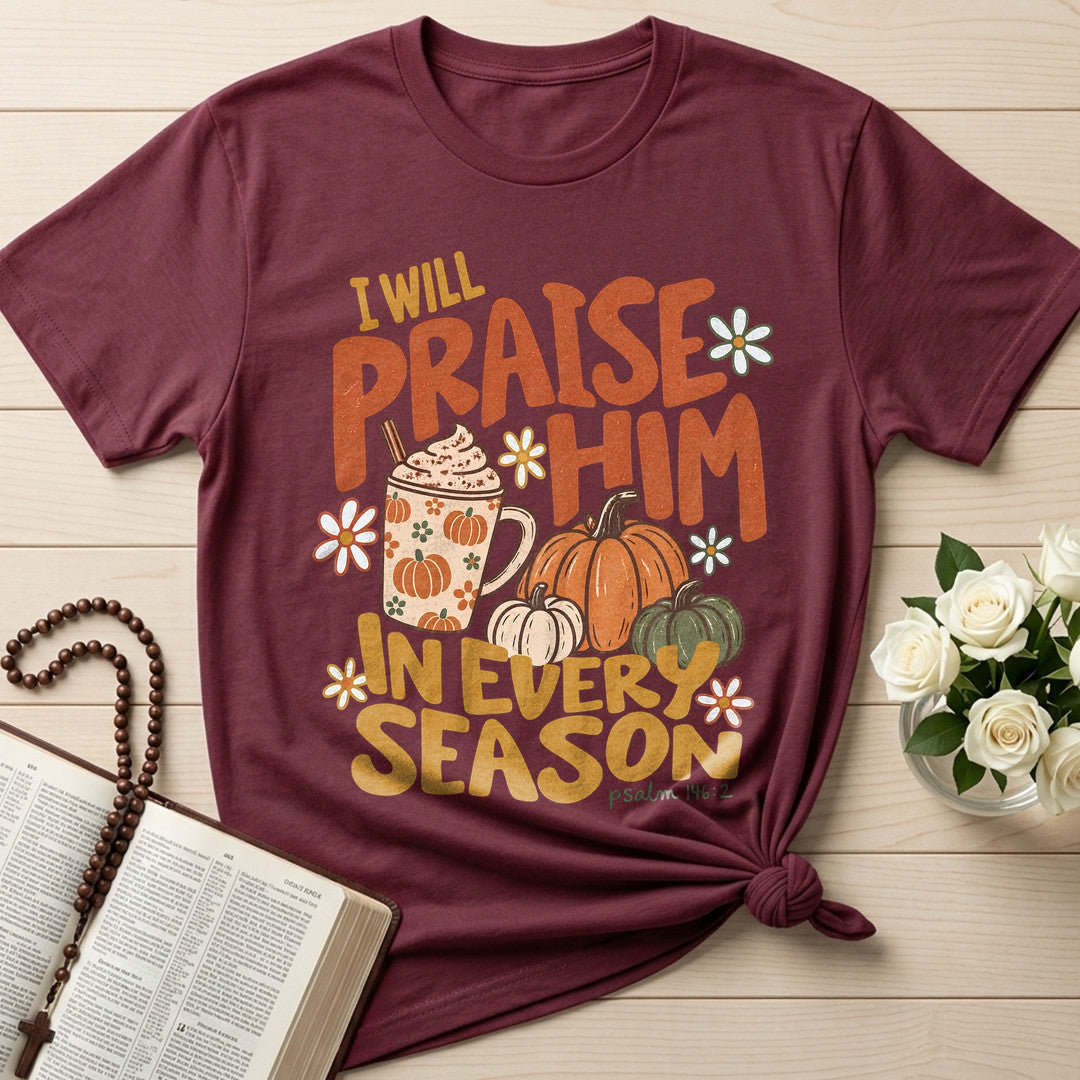 I Will Praise Him In Every Season Psalm 146.2 70