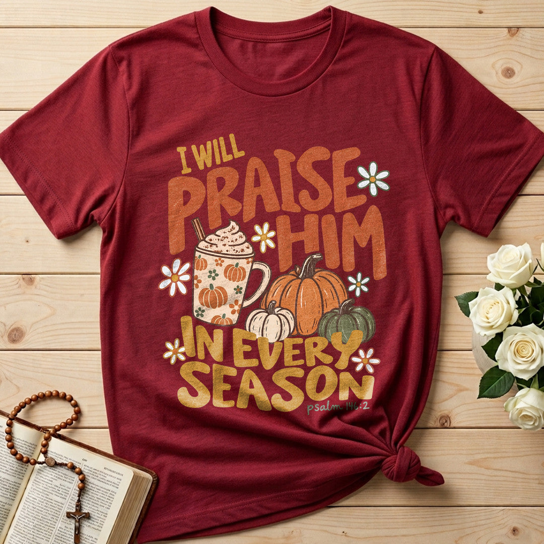I Will Praise Him In Every Season Psalm 146.2 70