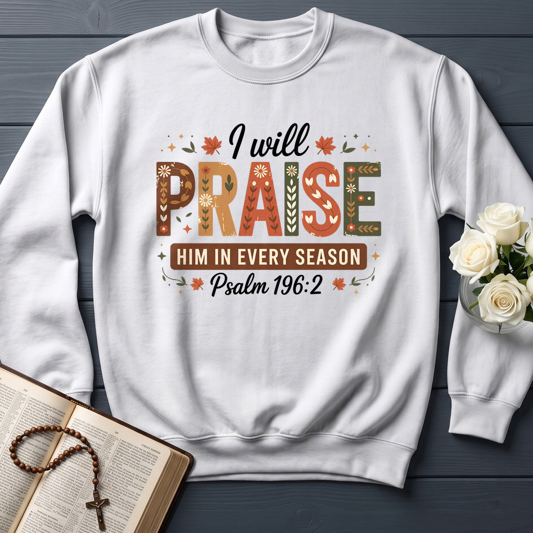 I Will Praise Him In Every Season Psalm 196.2 08