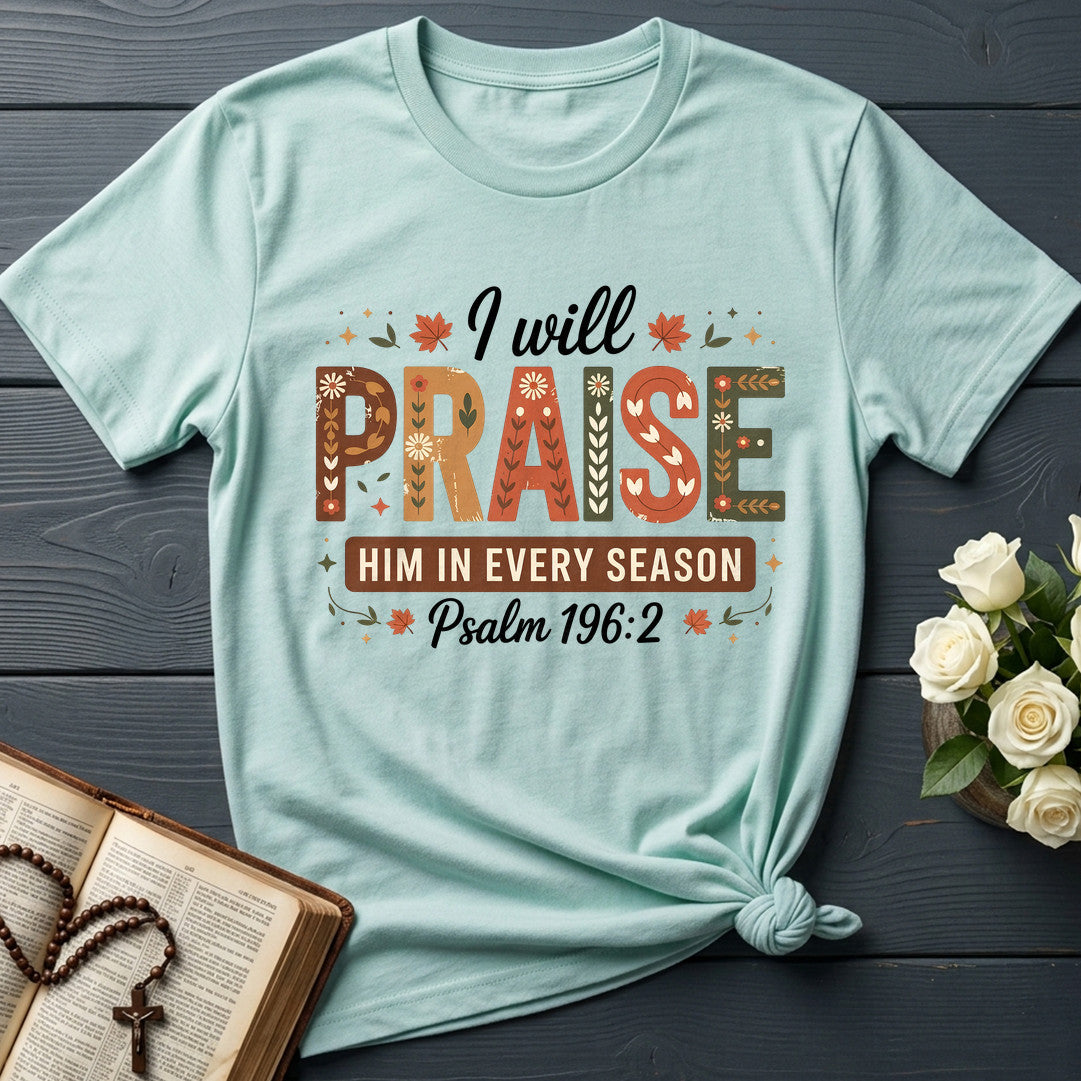 I Will Praise Him In Every Season Psalm 196.2 08