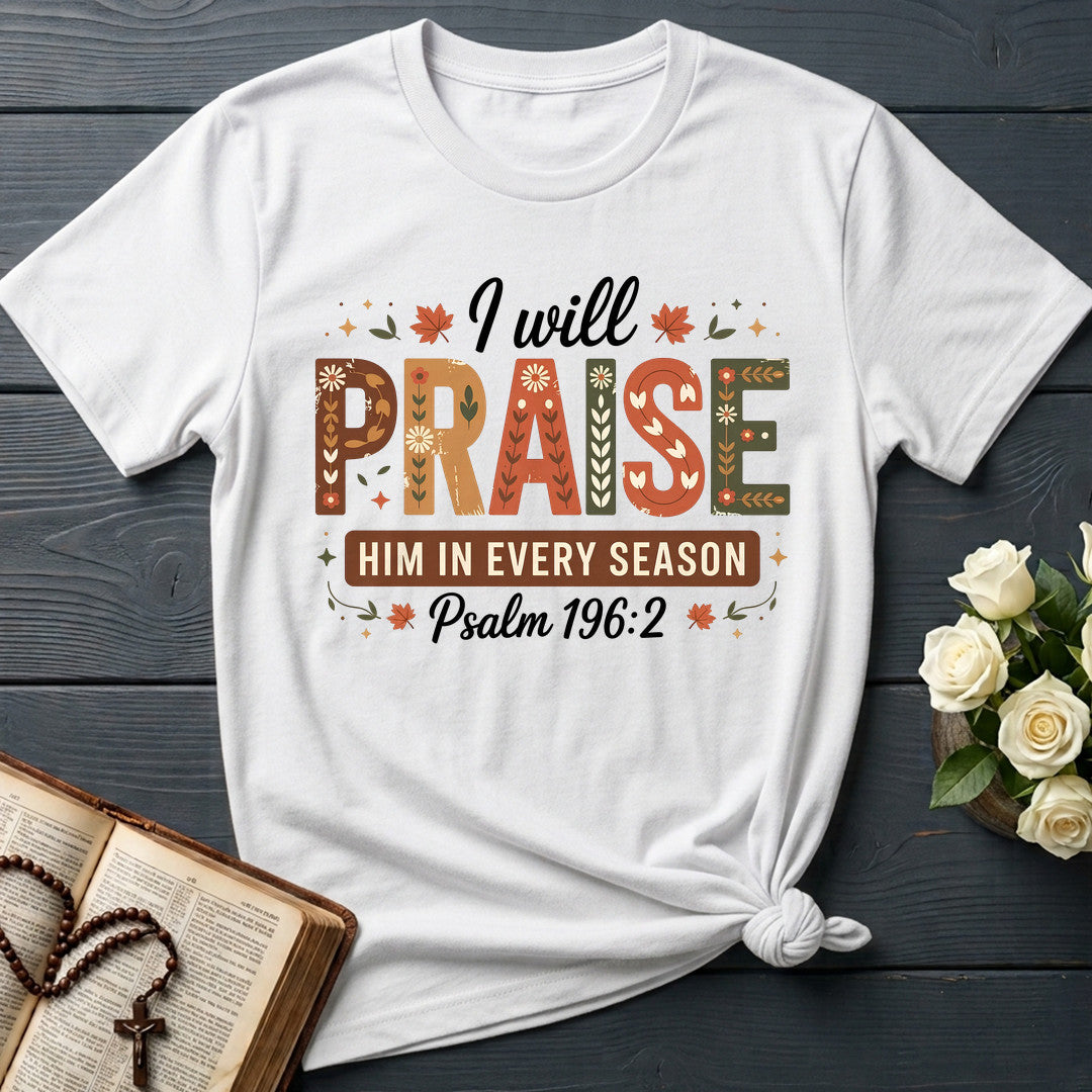 I Will Praise Him In Every Season Psalm 196.2 08