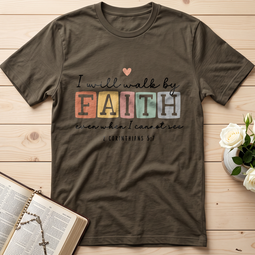 I Will Walk By Faith Even When I Cannot See 2 Corinthians 5.7 01