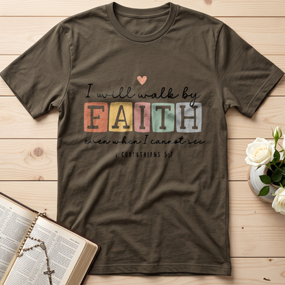 I Will Walk By Faith Even When I Cannot See 2 Corinthians 5.7 01