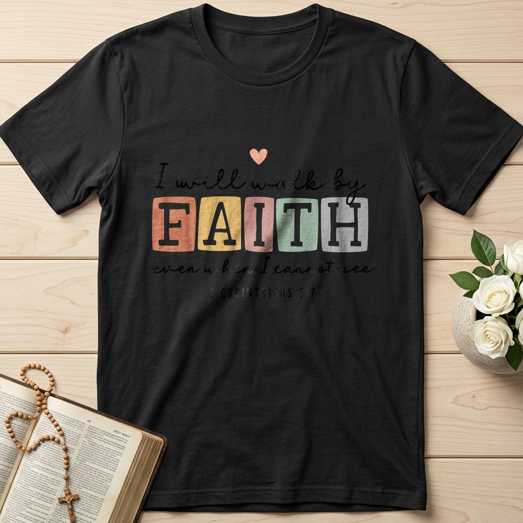 I Will Walk By Faith Even When I Cannot See 2 Corinthians 5.7 01