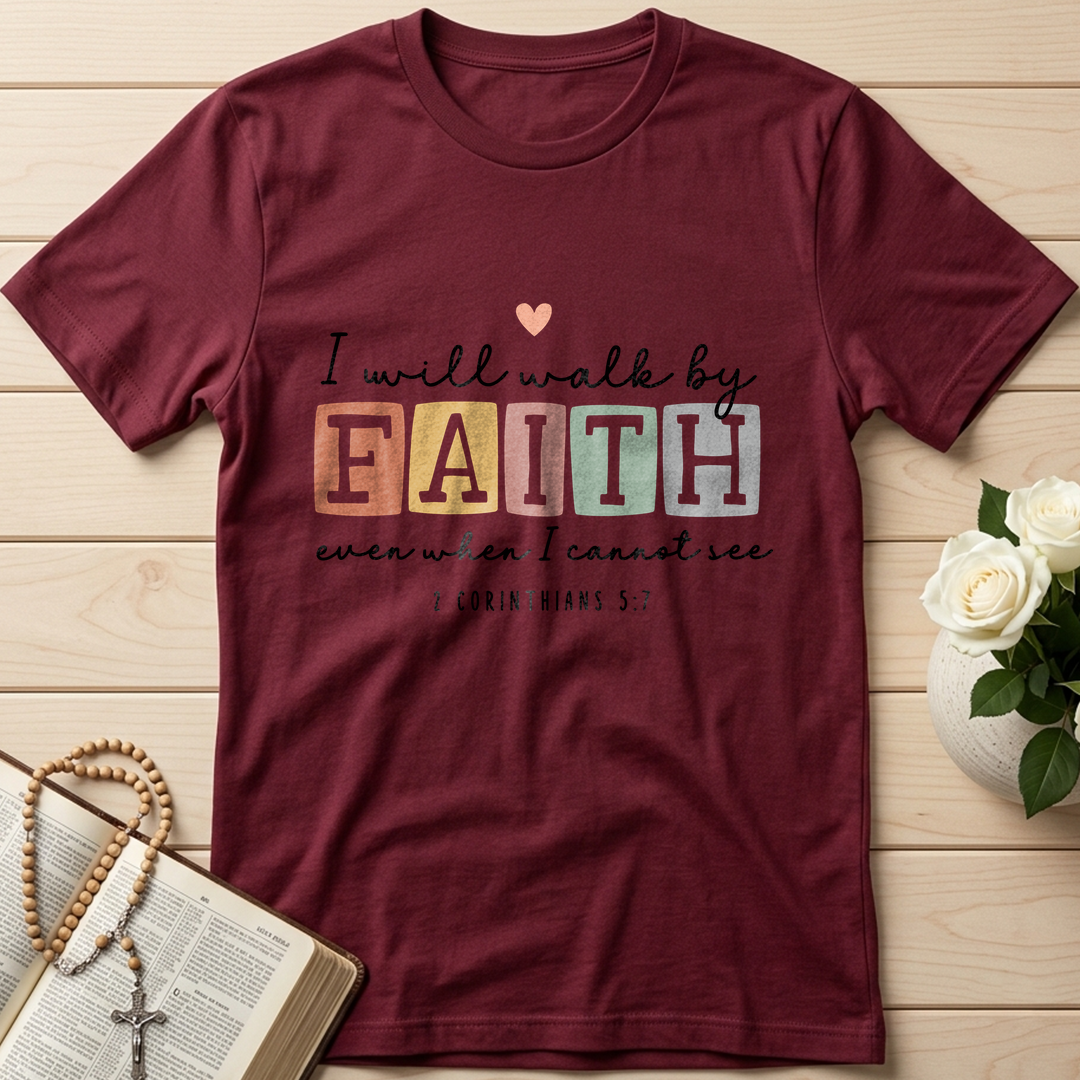 I Will Walk By Faith Even When I Cannot See 2 Corinthians 5.7 01
