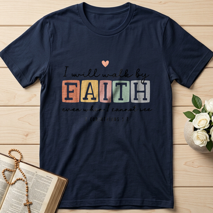 I Will Walk By Faith Even When I Cannot See 2 Corinthians 5.7 01