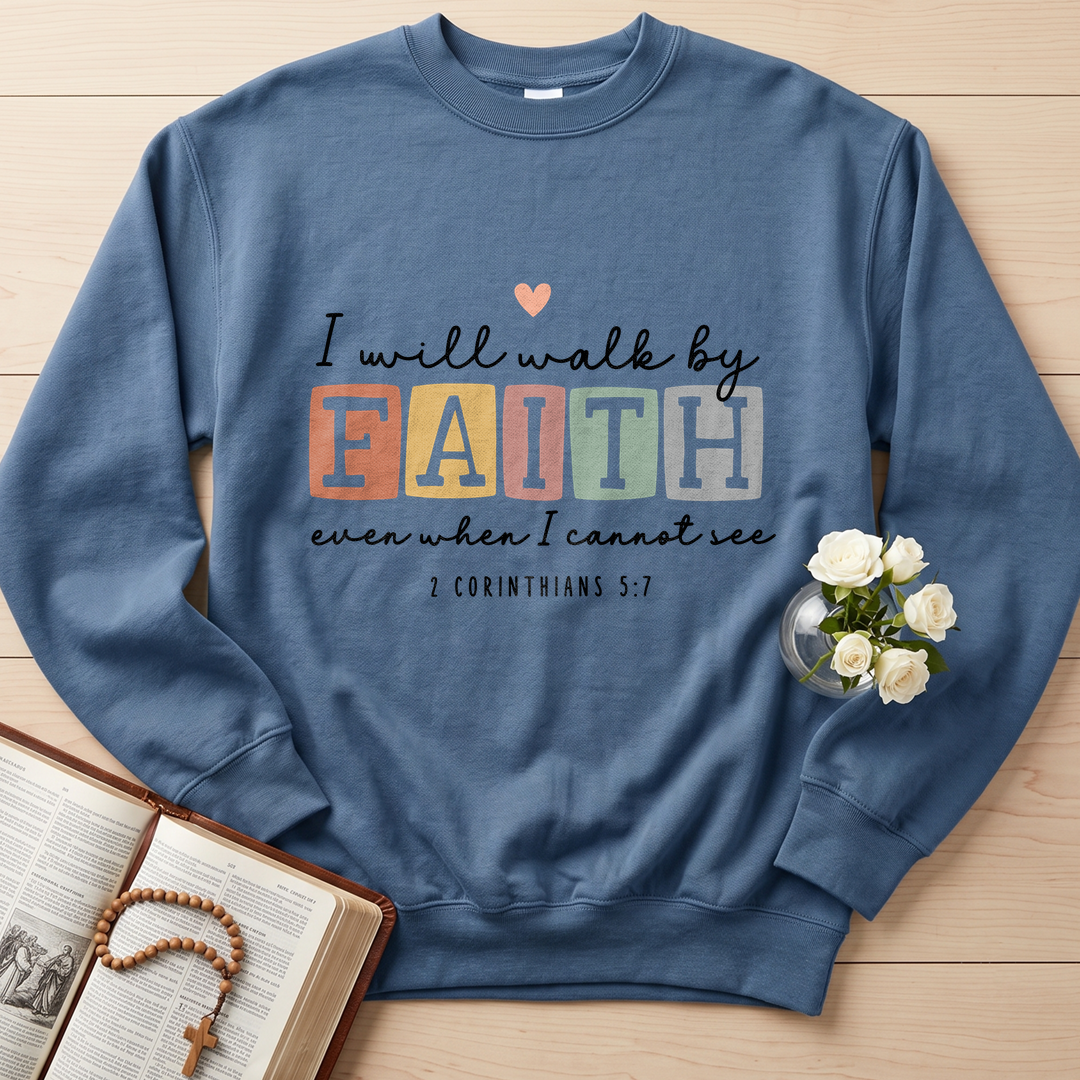 I Will Walk By Faith Even When I Cannot See 2 Corinthians 5.7 01