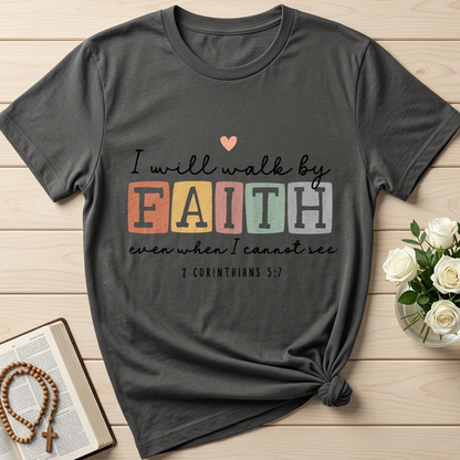 I Will Walk By Faith Even When I Cannot See 2 Corinthians 5.7 01
