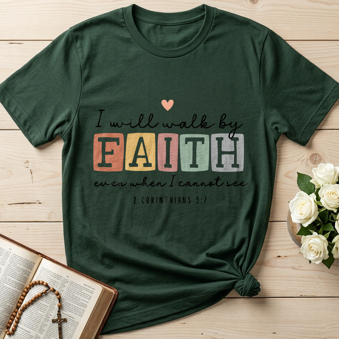 I Will Walk By Faith Even When I Cannot See 2 Corinthians 5.7 01