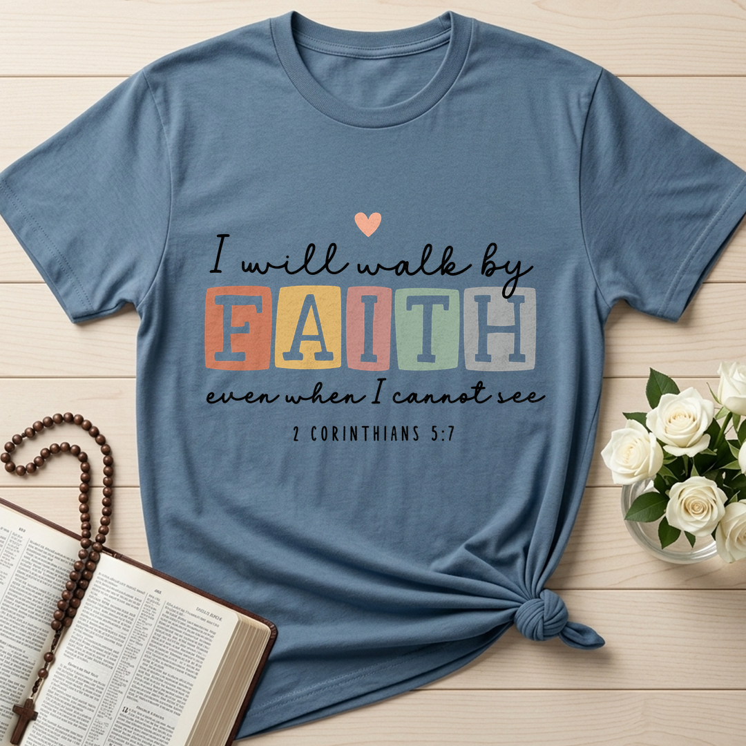 I Will Walk By Faith Even When I Cannot See 2 Corinthians 5.7 01