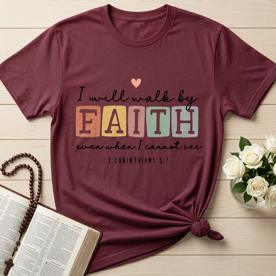 I Will Walk By Faith Even When I Cannot See 2 Corinthians 5.7 01