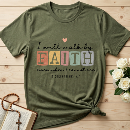 I Will Walk By Faith Even When I Cannot See 2 Corinthians 5.7 01