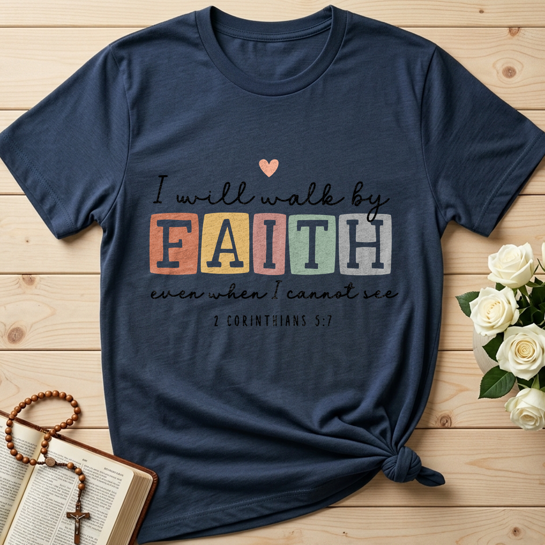 I Will Walk By Faith Even When I Cannot See 2 Corinthians 5.7 01